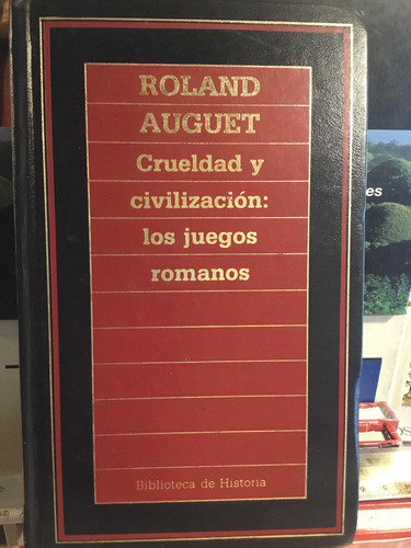 Crueldad Y Civilización Los Juegos Romanos Roland Auguet