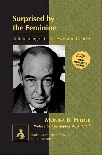 Surprised By The Feminine : A Rereading Of C. S. Lewis And Gender- Preface By Christopher W. Mitc..., De Monika Hilder. Editorial Peter Lang Publishing Inc, Tapa Dura En Inglés