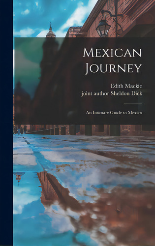 Mexican Journey; An Intimate Guide To Mexico, De Mackie, Edith. Editorial Hassell Street Pr, Tapa Dura En Inglés
