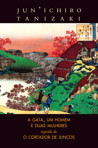 A gata, um homem e duas mulheres / O cortador de juncos, de Tanizaki, Jun'Ichiro. Editora Estação Liberdade, capa mole em português, 2016