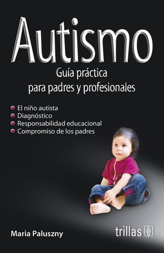 Autismo Guía Practica Para Padres Y Profesionales, De Paluszny, Maria., Vol. 1. Editorial Trillas, Tapa Blanda, Edición 1a En Español, 1987