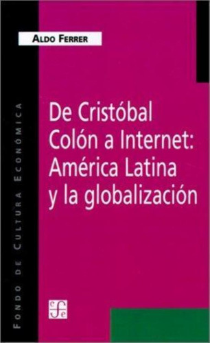 De Cristobal Colon A Internet. America Latina Y La Globaliza, De Ferrer, Aldo. Editorial Fondo De Cult.econ.arg., Tapa Tapa Blanda En Español