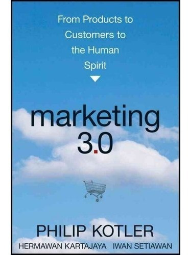 Marketing 3.0: Desde Los Productos A Los Clientes Para El