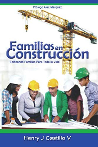 Familias En Construccion: Edificando Familia Para Toda La Vi