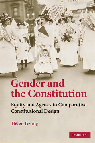 Gender And The Constitution : Equity And Agency In Comparative Constitutional Design, De Helen Irving. Editorial Cambridge University Press, Tapa Blanda En Inglés