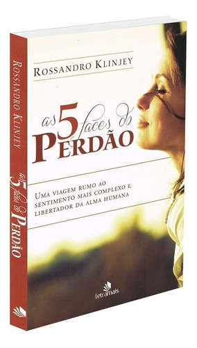 5 Faces do Perdão, As: Uma viagem rumo ao sentimento mais complexo e libertador da alma humana, de Klinjey, Rossandro. Intelítera Editora Ltda, capa mole em português, 2016