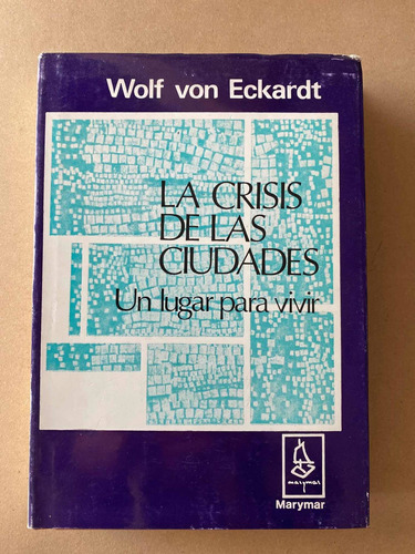 La Crisis De Las Ciudades. Un Lugar Para Vivir - Von Eckardt