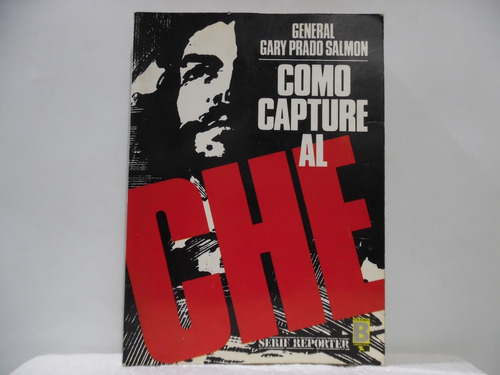 Como Capture Al Che / Gary Prado Salmon / Ediciones B