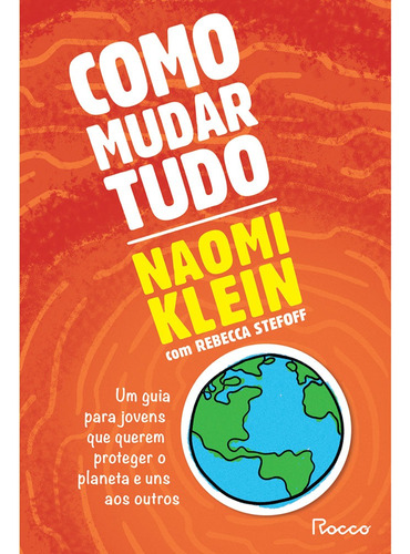 Como mudar tudo: Um guia para jovens que querem proteger o planeta e uns aos outros, de Klein, Naomi. Editora Rocco Ltda, capa mole em português, 2022