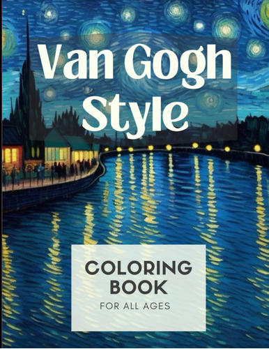 Colors Of Van Gogh: Coloring Book In The Style Of Vincent  