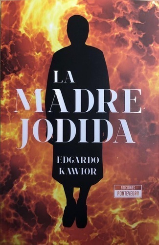 La Madre Jodida, de Edgardo Kawior. Editorial Pontevedra, tapa blanda en español, 2020