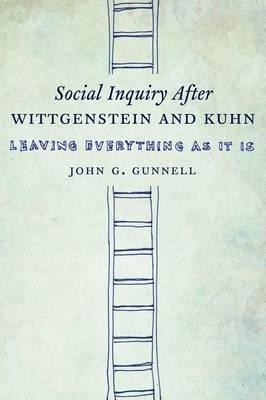 Social Inquiry After Wittgenstein And Kuhn - John G. Gunn...