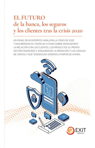 El Futuro De La Banca, Los Seguros Y Los Clientes Tras La Crisis 2020, De Vv. Aa.., Vol. 1. Editorial Exit Editorial, Tapa Blanda En Español