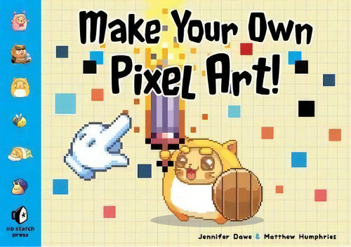 Make Your Own Pixel Art, De Jennifer Dawe. Editorial No Starch Press,us, Tapa Blanda En Inglés, 2020