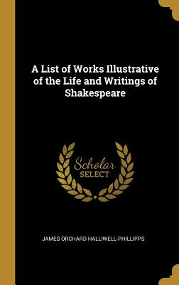 Libro A List Of Works Illustrative Of The Life And Writin...