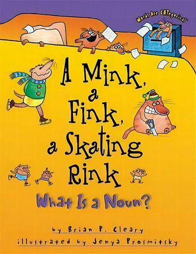 A Mink A Fink A Skating Rink - What Is A Noun? Words Are Categorical, De Brian Cleary. Editorial Lerner Publishing Group, Tapa Blanda En Inglés