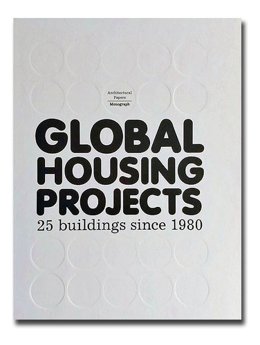 Global Housing Projects. 25 Buildings Since 1980
