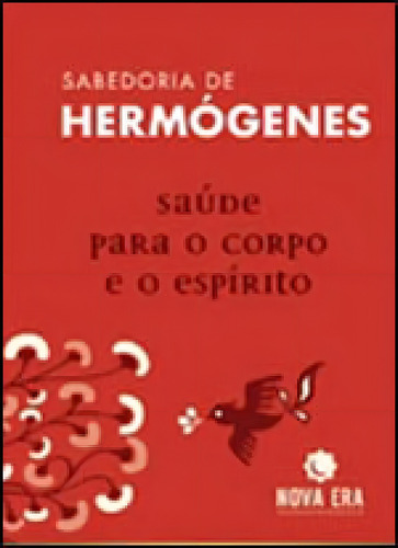 Saúde Para O Corpo E O Espírito, De Hermógenes, José. Editora Nova Era, Capa Mole, Edição 1ª Edição - 2011 Em Português