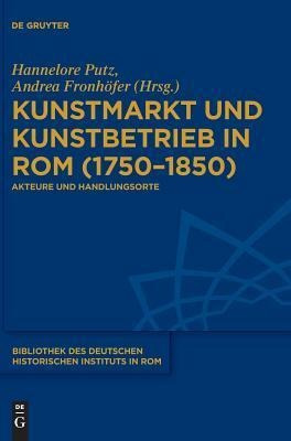 Kunstmarkt Und Kunstbetrieb In Rom (1750-1850) - Hannelor...