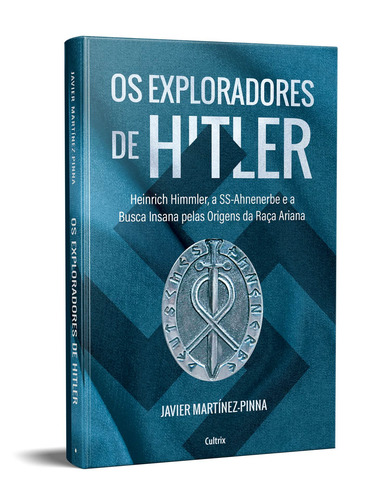 Os Exploradores De Hitler: Heinrich Himmler, A Ssahnenerbe E A Busca Insana Pelas Origens Da Raça Ariana, De Martínez Pinna, Javier. Editorial Editora Pensamento Cultrix, Capa Mole Em Português, 2022