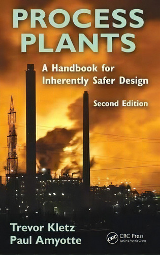 Process Plants : A Handbook For Inherently Safer Design, Second Edition, De Trevor A. Kletz. Editorial Taylor & Francis Inc, Tapa Dura En Inglés