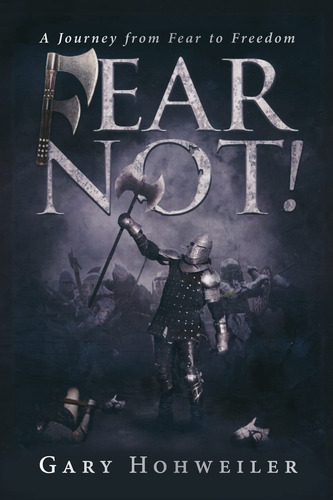 Fear Not: A Journey From Fear To Freedom
