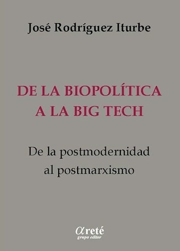 Libro De La Biopolitica A La Big Tech , De La Post Modernida