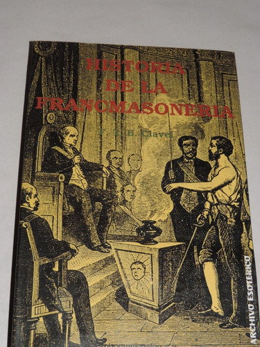 Historia De La Francmasonería  F. T. B. Clavel  1988 España