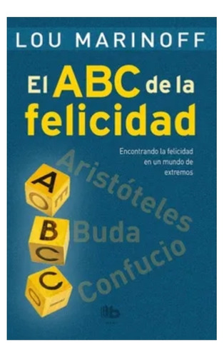 El Abc De La Felicidad - Lou Marinoff - Ediciones B