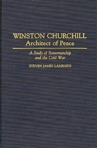 Winston Churchill--architect Of Peace, De Steven Lambakis. Editorial Abc Clio, Tapa Dura En Inglés