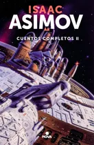 Comprar Cuentos completos II ( Colección Cuentos completos 2 ), de Asimov, Isaac. Colección Cuentos completos Editorial Nova, tapa blanda en español, 2019