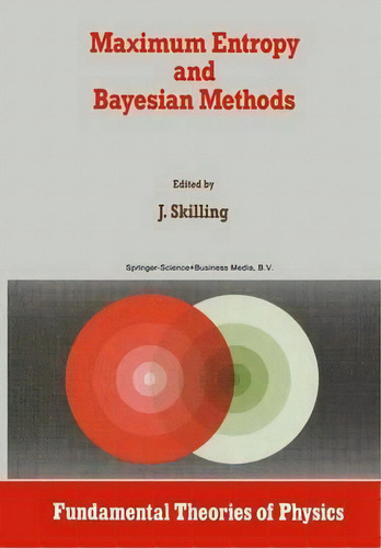 Maximum Entropy And Bayesian Methods : Cambridge, England, 1988, De John Skilling. Editorial Springer, Tapa Dura En Inglés