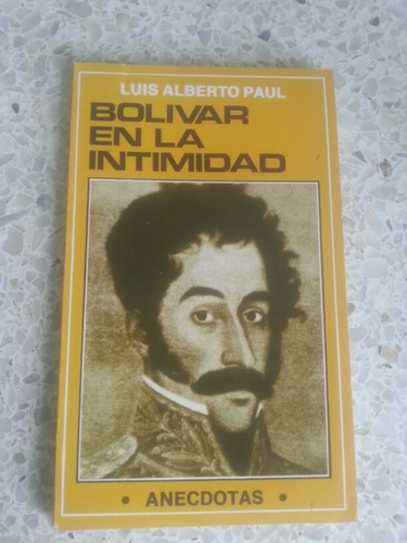 Bolívar En La Intimidad / Luis Alberto Paul
