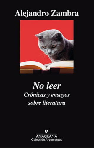 No Leer. Crónicas Y Ensayos Sobre Literatura, De Zambra, Alejandro. Editorial Anagrama En Español