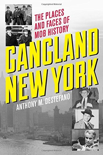 Gangland New York The Places And Faces Of Mob History