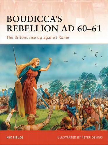 Boudicca's Rebellion Ad 60-61 : The Britons Rise Up Against Rome, De Nic Fields. Editorial Bloomsbury Publishing Plc, Tapa Blanda En Inglés