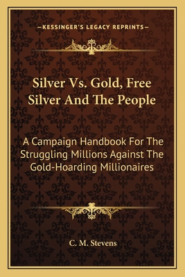 Libro Silver Vs. Gold, Free Silver And The People: A Camp...
