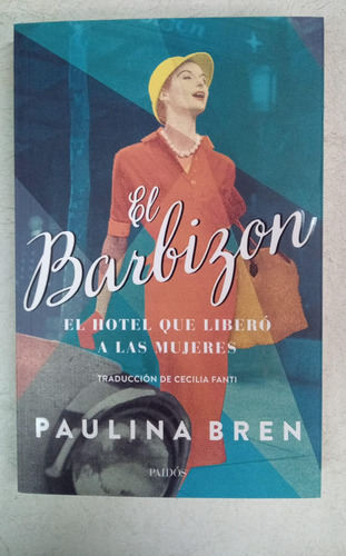El Barbizon - Hotel Que Libero A Las Mujeres - Paulina Bren