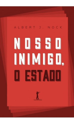 Nosso Inimigo, O Estado ( Albert J. Nock )