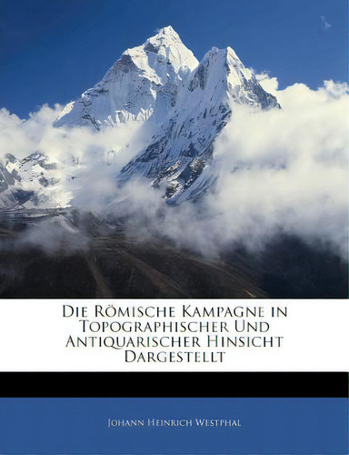 Die Romische Kampagne In Topographischer Und Antiquarischer Hinsicht Dargestellt, De Westphal, Johann Heinrich. Editorial Nabu Pr, Tapa Blanda En Inglés