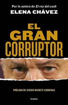 Comprar El Gran Corruptor: Blanda, De Elena Chávez., Vol. 1.0. Penguin Random House Grupo Editorial, Tapa Blanda, Edición 2023 En Español, 2023