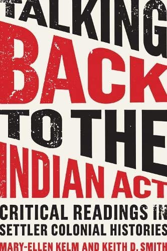Talking Back To The Indian Act Critical Readings In Settler 