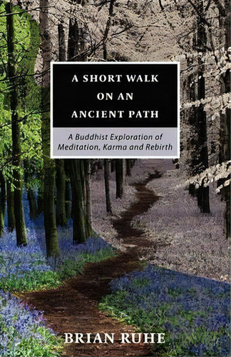 A Short Walk On An Ancient Path - A Buddhist Exploration Of Meditation, Karma And Rebirth, De Brian Ruhe. Editorial Buddhist Spectrum, Tapa Blanda En Inglés