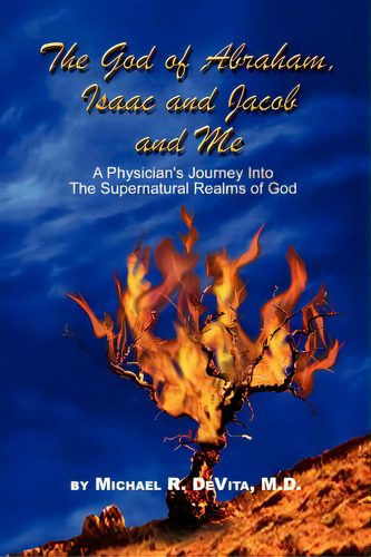 God Of Abraham, Isaac And Jacob And Me: A Physician's Journey Into The Supernatural Realms Of God, De Devita, Micheal R.. Editorial Authorhouse, Tapa Blanda En Inglés