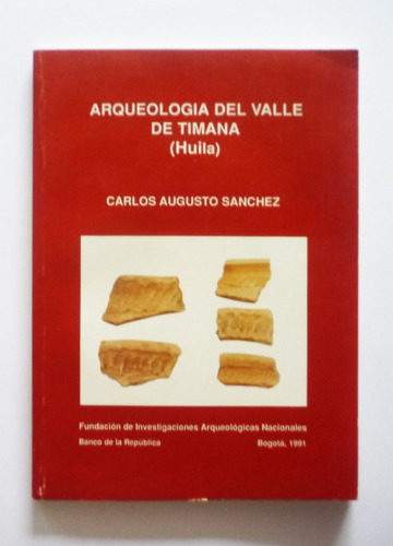 Arqueologia Del Valle De Timana Huila - C. Augusto Sanchez  