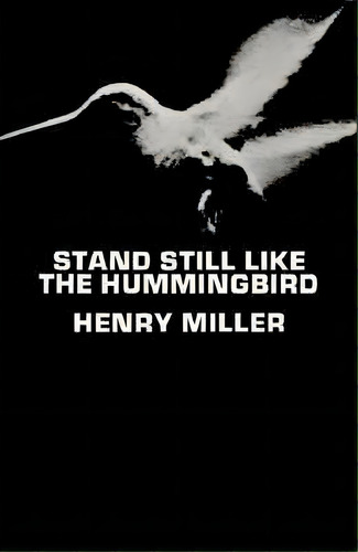 Stand Still Like The Hummingbird, De Henry Miller. Editorial New Directions Publishing Corporation, Tapa Blanda En Inglés