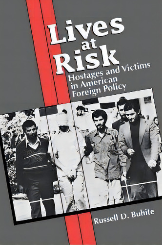Lives At Risk : Hostages And Victims In American Foreign Policy, De Russell D. Buhite. Editorial Rowman & Littlefield, Tapa Blanda En Inglés