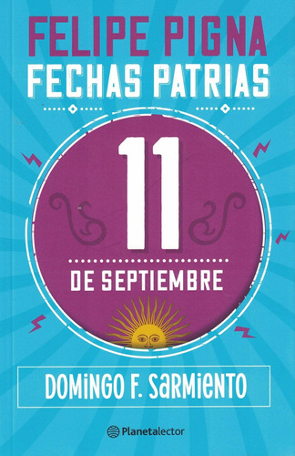 Libro Fechas Patrias. 11 De Setiembre - Pigna, Felipe