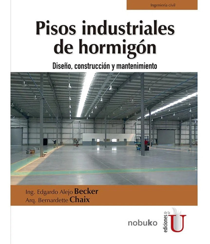 Pisos Industriales De Hormigón. Diseño, Construcción Y Mante