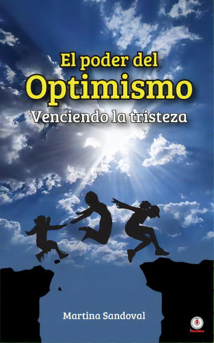 El Poder Del Optimismo : Venciendo La Tristeza, De Martina Sandoval. Editorial Ibukku, Llc, Tapa Blanda En Español